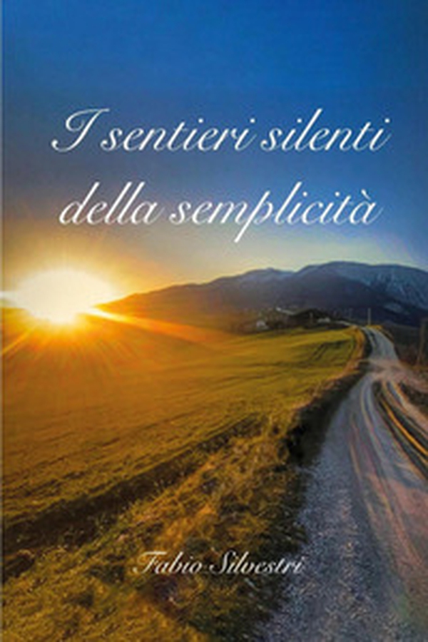 I sentieri silenti della semplicità - Librerie.coop I sentieri silenti della semplicità - Librerie.coop
