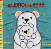 Il libro del bebè. Orsi - Librerie.coop