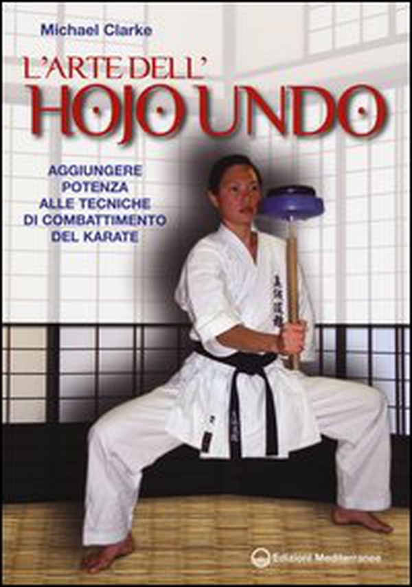 L'arte dell'hojo undo. Aggiungere potenza alle tecniche di combattimento del karate - Librerie.coop L'arte dell'hojo undo. Aggiungere potenza alle tecniche di combattimento del karate - Librerie.coop