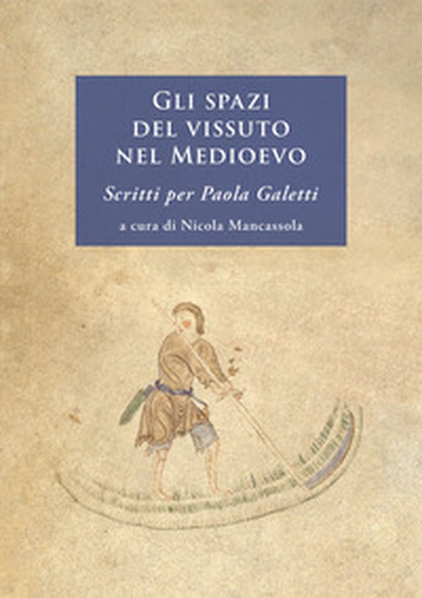 Gli spazi del vissuto nel Medioevo. Scritti per Paola Galetti - Librerie.coop Gli spazi del vissuto nel Medioevo. Scritti per Paola Galetti - Librerie.coop