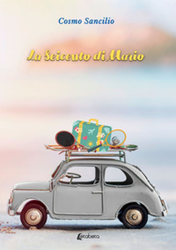 La seicento di Mario - Librerie.coop La seicento di Mario - Librerie.coop