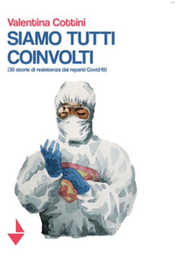 Siamo tutti coinvolti. 30 storie di resistenza dai reparti Covid-19 - Librerie.coop Siamo tutti coinvolti. 30 storie di resistenza dai reparti Covid-19 - Librerie.coop