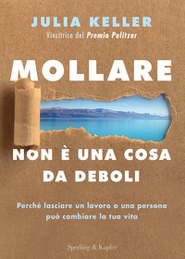 Mollare non è una cosa da deboli. Perché lasciare un lavoro o una persona può cambiare la tua vita - Librerie.coop Mollare non è una cosa da deboli. Perché lasciare un lavoro o una persona può cambiare la tua vita - Librerie.coop