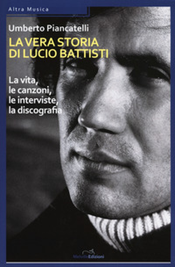 La vera storia di Lucio Battisti. La vita, le canzoni, le interviste, la discografia - Librerie.coop La vera storia di Lucio Battisti. La vita, le canzoni, le interviste, la discografia - Librerie.coop