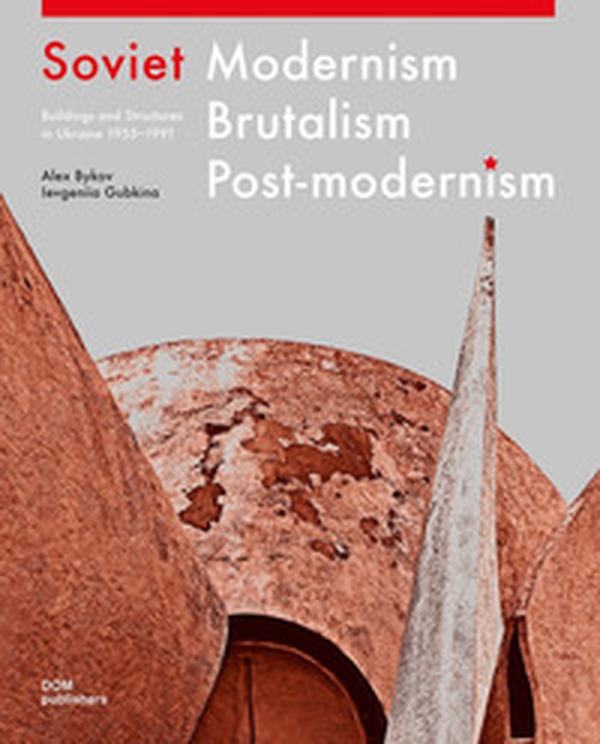 Soviet modernism, brutalism, post-modernism. Buildings and structures in Ukraine 1955-1991 - Librerie.coop Soviet modernism, brutalism, post-modernism. Buildings and structures in Ukraine 1955-1991 - Librerie.coop
