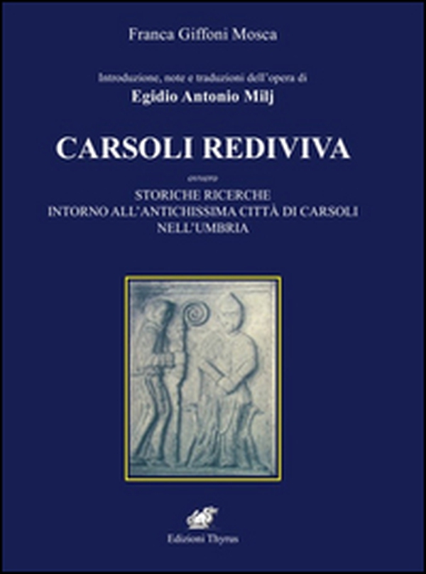 Introduzione e note dell'opera di Egidio Antonio Milj. Carsoli Rediviva. Ovvero storiche ricerche intorno all'antichissima città di Carsoli nell'Umbria - Librerie.coop Introduzione e note dell'opera di Egidio Antonio Milj. Carsoli Rediviva. Ovvero storiche ricerche intorno all'antichissima città di Carsoli nell'Umbria - Librerie.coop