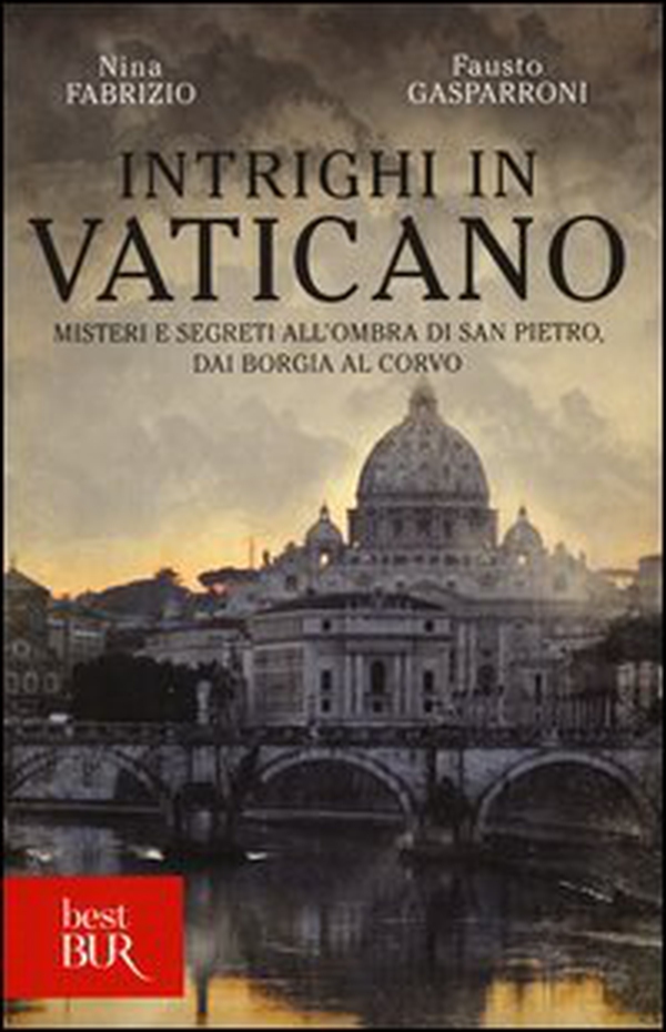 Intrighi in Vaticano. Misteri e segreti all'ombra di San Pietro, dai Borgia al Corvo - Librerie.coop Intrighi in Vaticano. Misteri e segreti all'ombra di San Pietro, dai Borgia al Corvo - Librerie.coop
