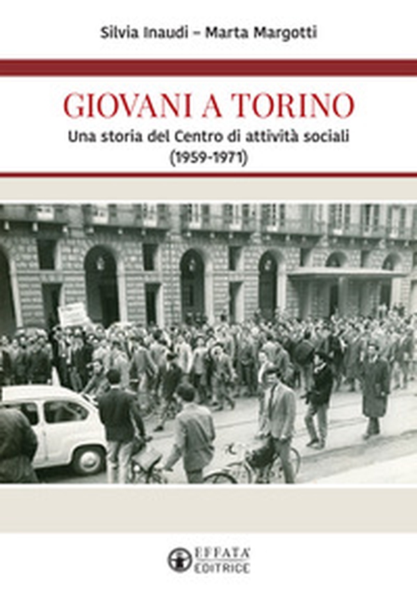 Giovani a Torino. Una storia del Centro di attività sociali (1959-1971) - Librerie.coop Giovani a Torino. Una storia del Centro di attività sociali (1959-1971) - Librerie.coop