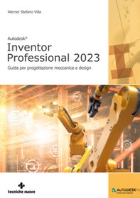 Autodesk® Inventor Professional 2023. Guida per progettazione meccanica e design - Librerie.coop