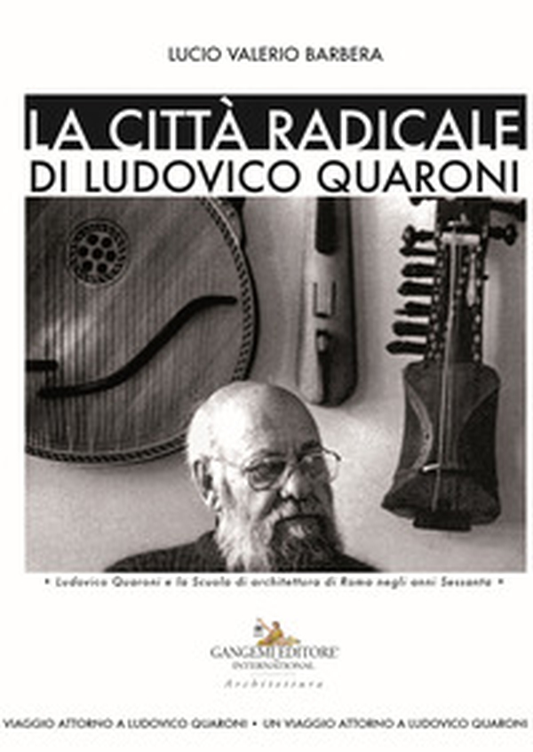 La città radicale di Ludovico Quaroni. Ludovico Quaroni e la Scuola di architettura di Roma negli anni Sessanta - Librerie.coop La città radicale di Ludovico Quaroni. Ludovico Quaroni e la Scuola di architettura di Roma negli anni Sessanta - Librerie.coop