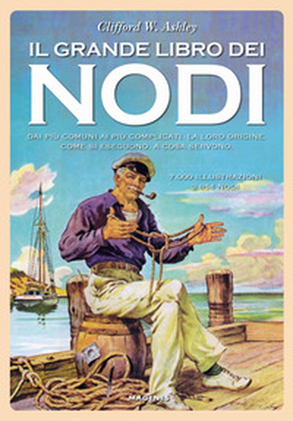 Il grande libro dei nodi. Dai più comuni ai più complicati. La loro origine. Come si eseguono. A cosa servono - Librerie.coop Il grande libro dei nodi. Dai più comuni ai più complicati. La loro origine. Come si eseguono. A cosa servono - Librerie.coop