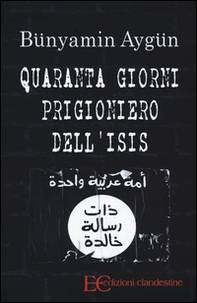 Quaranta giorni prigioniero dell'Isis - Librerie.coop