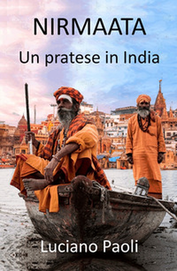 Nirmaata. Un pratese in India - Librerie.coop Nirmaata. Un pratese in India - Librerie.coop