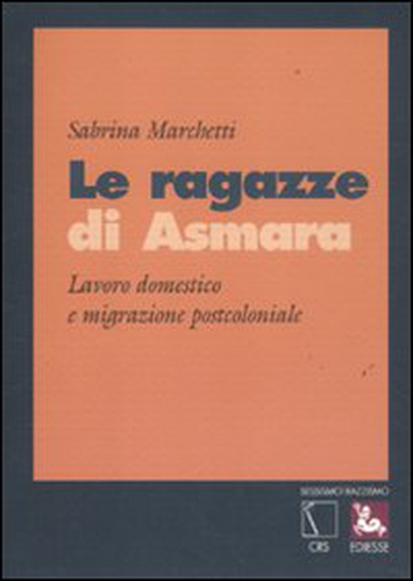 Le ragazze di Asmara. Lavoro domestico e migrazione postcoloniale - Librerie.coop Le ragazze di Asmara. Lavoro domestico e migrazione postcoloniale - Librerie.coop