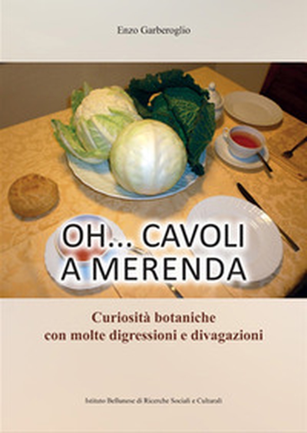 Oh... cavoli a merenda. Curiosità botaniche con molte digressioni e divagazioni - Librerie.coop Oh... cavoli a merenda. Curiosità botaniche con molte digressioni e divagazioni - Librerie.coop