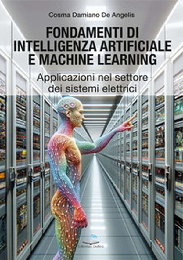 Fondamenti di intelligenza artificiale e machine learning. Applicazioni nel settore dei sistemi elettrici - Librerie.coop Fondamenti di intelligenza artificiale e machine learning. Applicazioni nel settore dei sistemi elettrici - Librerie.coop