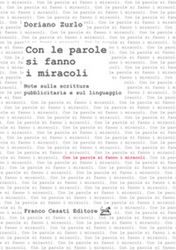 Con le parole si fanno i miracoli. Note sulla scrittura pubblicitaria e sul linguaggio - Librerie.coop Con le parole si fanno i miracoli. Note sulla scrittura pubblicitaria e sul linguaggio - Librerie.coop