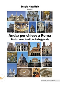 Andar per chiese a Roma. Storia, arte, tradizioni e leggende - Librerie.coop