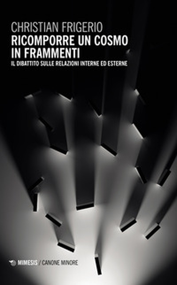 Ricomporre un cosmo in frammenti. Il dibattito sulle relazioni interne ed esterne - Librerie.coop Ricomporre un cosmo in frammenti. Il dibattito sulle relazioni interne ed esterne - Librerie.coop