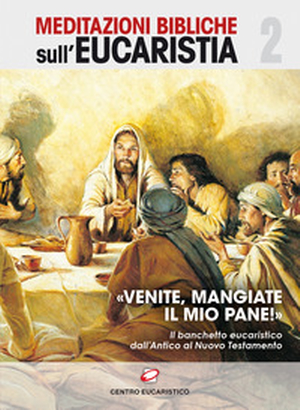 «Venite, mangiate il mio pane!». Il banchetto eucaristico dall'Antico al Nuovo Testamento - Librerie.coop «Venite, mangiate il mio pane!». Il banchetto eucaristico dall'Antico al Nuovo Testamento - Librerie.coop