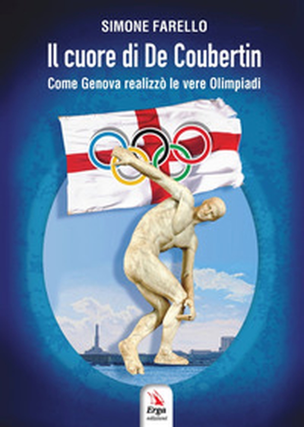 Il cuore di De Coubertin. Come Genova realizzò le vere Olimpiadi - Librerie.coop Il cuore di De Coubertin. Come Genova realizzò le vere Olimpiadi - Librerie.coop
