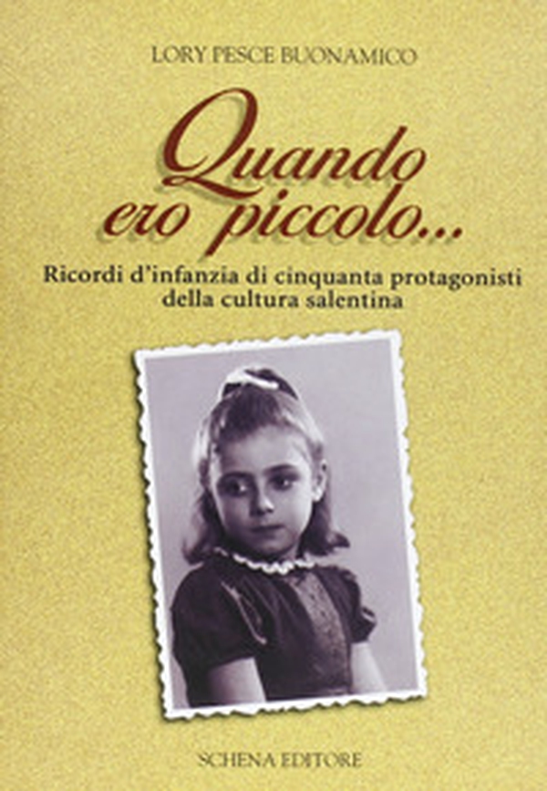 Quando ero piccolo... Ricordo d'infanzia di cinquanta protagonisti della cultura salentina - Librerie.coop Quando ero piccolo... Ricordo d'infanzia di cinquanta protagonisti della cultura salentina - Librerie.coop