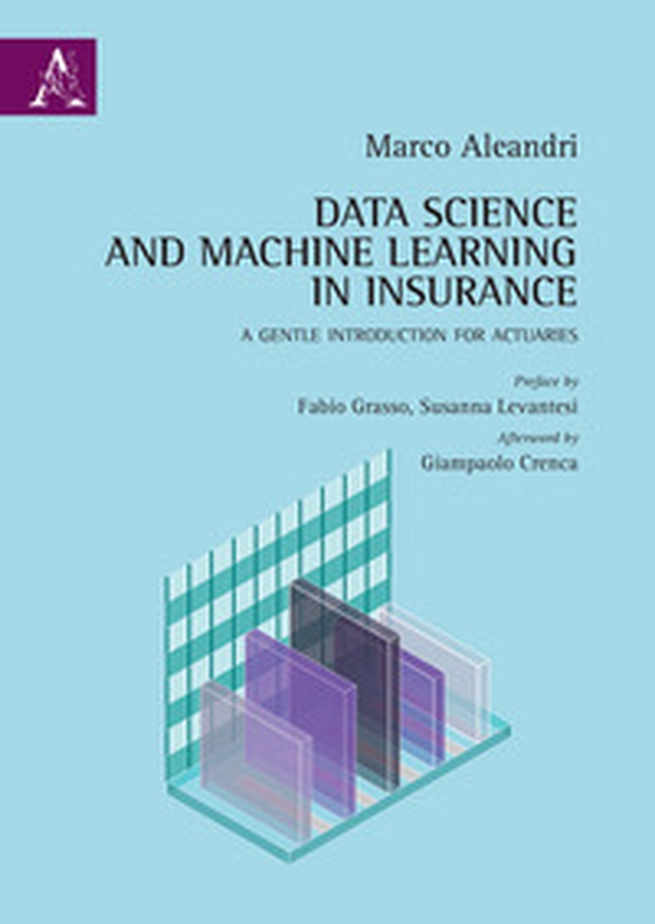 Data science and machine learning in insurance. A gentle introduction for actuaries - Librerie.coop Data science and machine learning in insurance. A gentle introduction for actuaries - Librerie.coop
