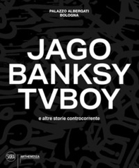 Jago, Banksy, TVBoy e altre storie controcorrente - Librerie.coop