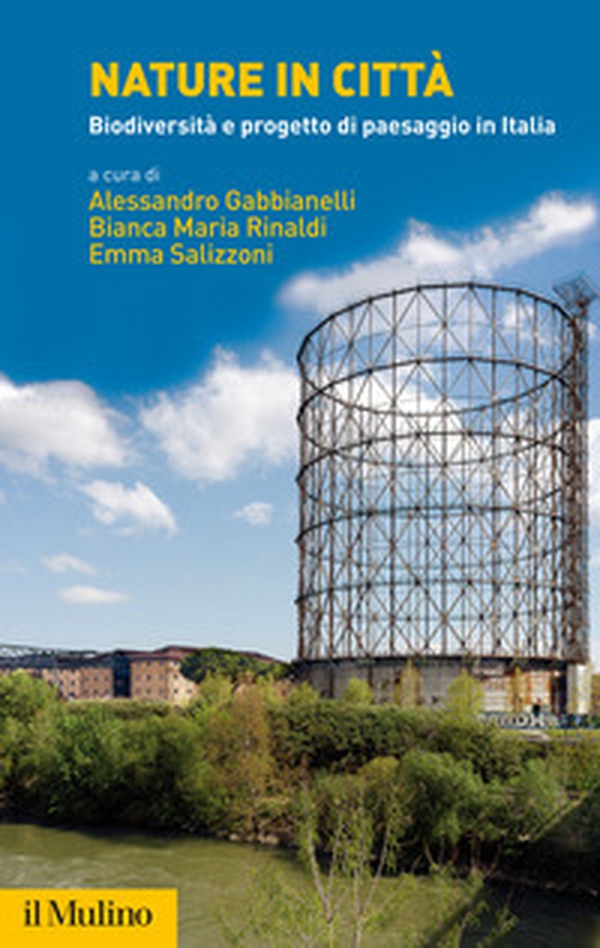Nature in città. Biodiversità e progetto di paesaggio in Italia - Librerie.coop Nature in città. Biodiversità e progetto di paesaggio in Italia - Librerie.coop