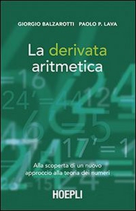 La derivata aritmetica. Alla scoperta di un nuovo approccio alla teoria dei numeri - Librerie.coop