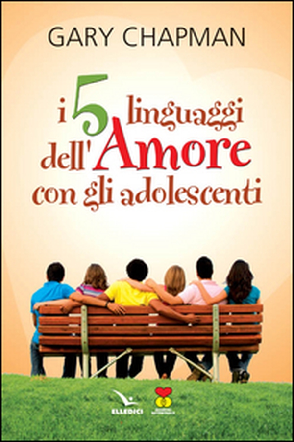 I cinque linguaggi dell'amore con gli adolescenti - Librerie.coop I cinque linguaggi dell'amore con gli adolescenti - Librerie.coop