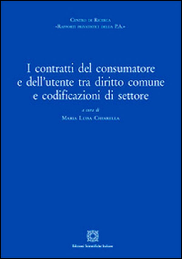 I contratti del consumatore e dell'utente tra diritto comune e sodificazioni di settore - Librerie.coop I contratti del consumatore e dell'utente tra diritto comune e sodificazioni di settore - Librerie.coop