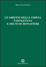 Le origini della chiesa napoletana e dei suoi monasteri - Librerie.coop