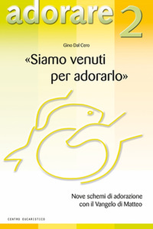 «Siamo venuti per adorarlo». Nove schemi di adorazione con il Vangelo di Matteo - Librerie.coop «Siamo venuti per adorarlo». Nove schemi di adorazione con il Vangelo di Matteo - Librerie.coop