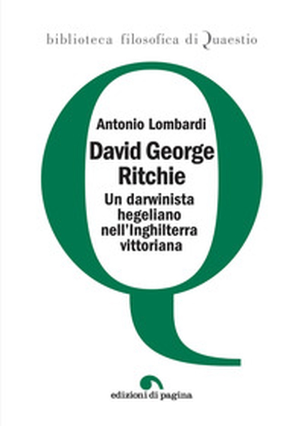 David George Ritchie. Un darwinista hegeliano nell'Inghilterra vittoriana - Librerie.coop David George Ritchie. Un darwinista hegeliano nell'Inghilterra vittoriana - Librerie.coop