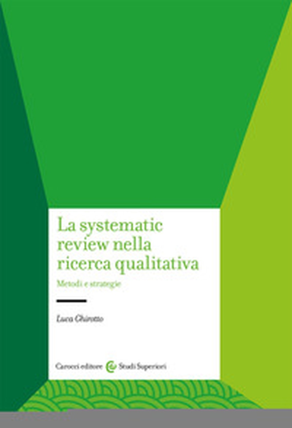 La systematic review nella ricerca qualitativa. Metodi e strategie - Librerie.coop La systematic review nella ricerca qualitativa. Metodi e strategie - Librerie.coop