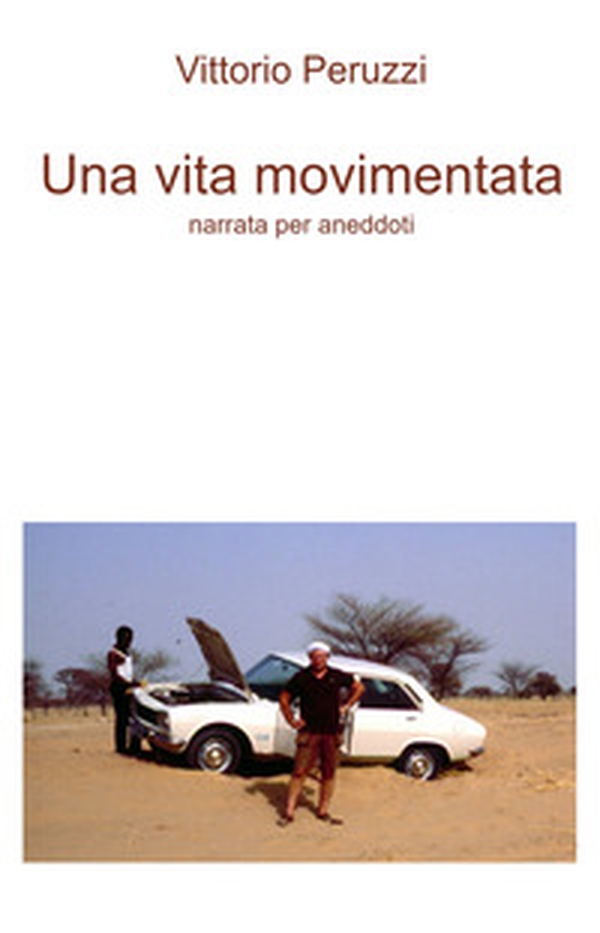 Una vita movimentata. Narrata per aneddoti - Librerie.coop Una vita movimentata. Narrata per aneddoti - Librerie.coop