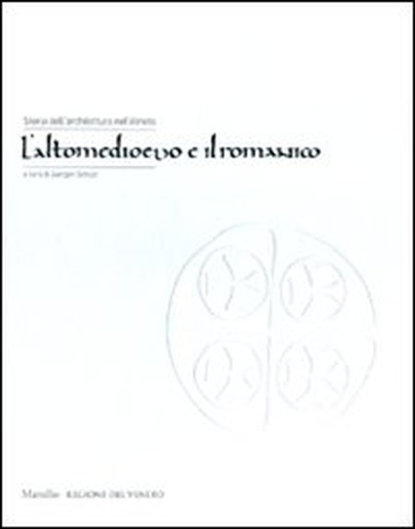 Storia dell'architettura nel Veneto. L'altomedioevo e il romanico - Librerie.coop Storia dell'architettura nel Veneto. L'altomedioevo e il romanico - Librerie.coop