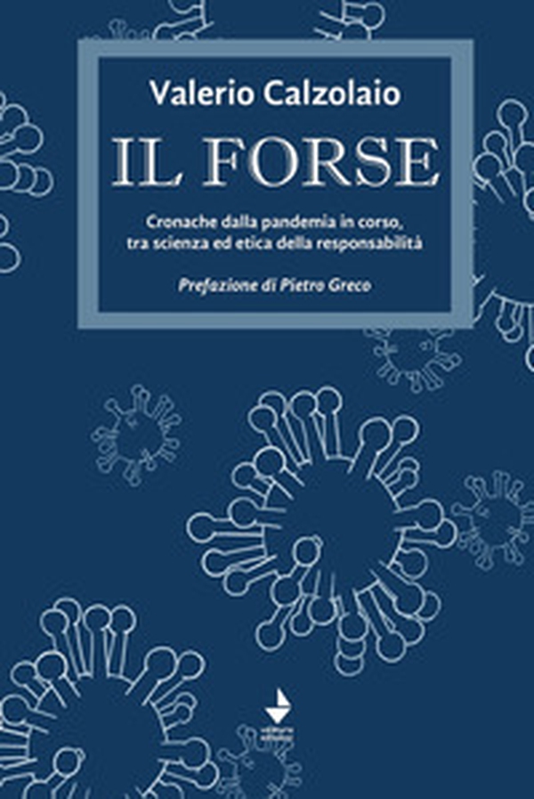 Il forse. Cronache dalla pandemia in corso, tra scienza ed etica della responsabilità - Librerie.coop Il forse. Cronache dalla pandemia in corso, tra scienza ed etica della responsabilità - Librerie.coop