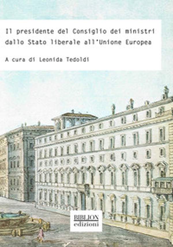 Il presidente del Consiglio dei ministri dallo Stato liberale all'Unione europea - Librerie.coop Il presidente del Consiglio dei ministri dallo Stato liberale all'Unione europea - Librerie.coop