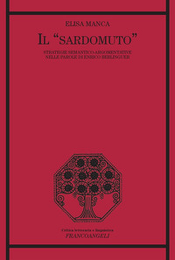Il «sardomuto». Strategie semantico-argomentative nelle parole di Enrico Berlinguer - Librerie.coop Il «sardomuto». Strategie semantico-argomentative nelle parole di Enrico Berlinguer - Librerie.coop
