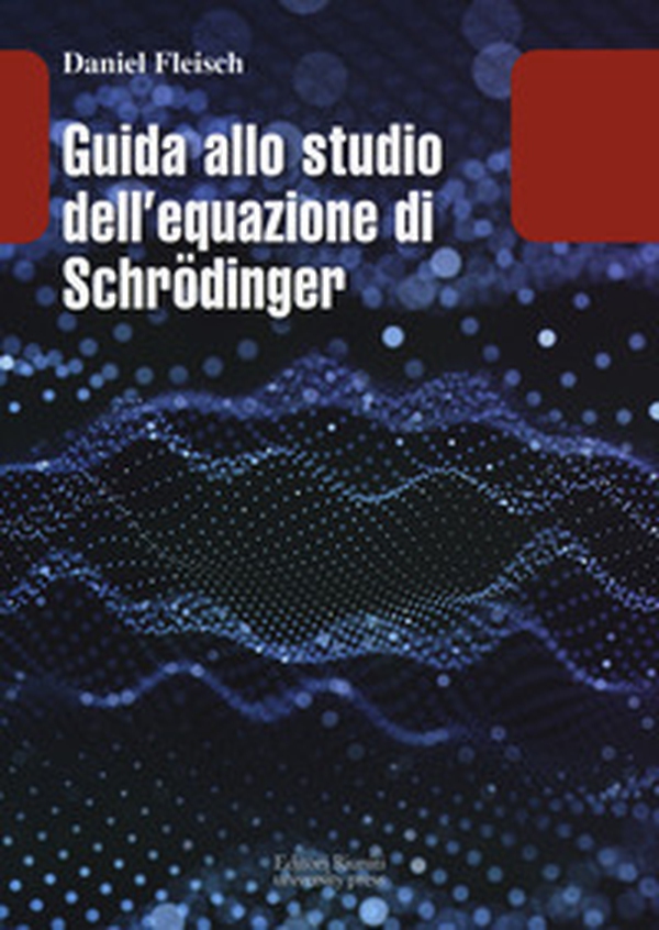 Guida allo studio dell equazione di Schrödinger - Librerie.coop Guida allo studio dell equazione di Schrödinger - Librerie.coop