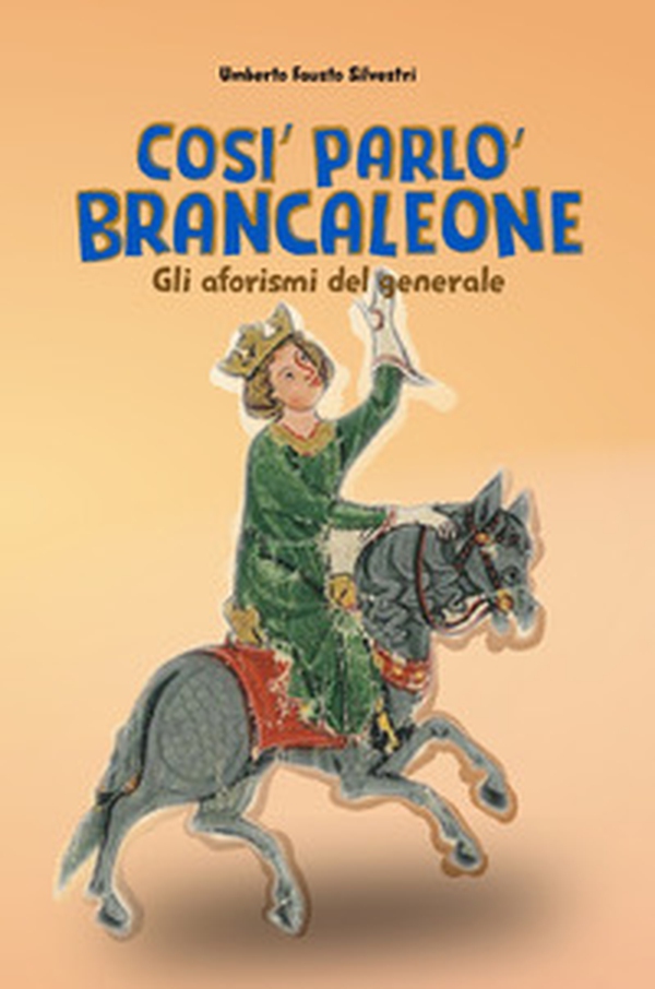 Così parlò Brancaleone. Gli aforismi del generale - Librerie.coop Così parlò Brancaleone. Gli aforismi del generale - Librerie.coop