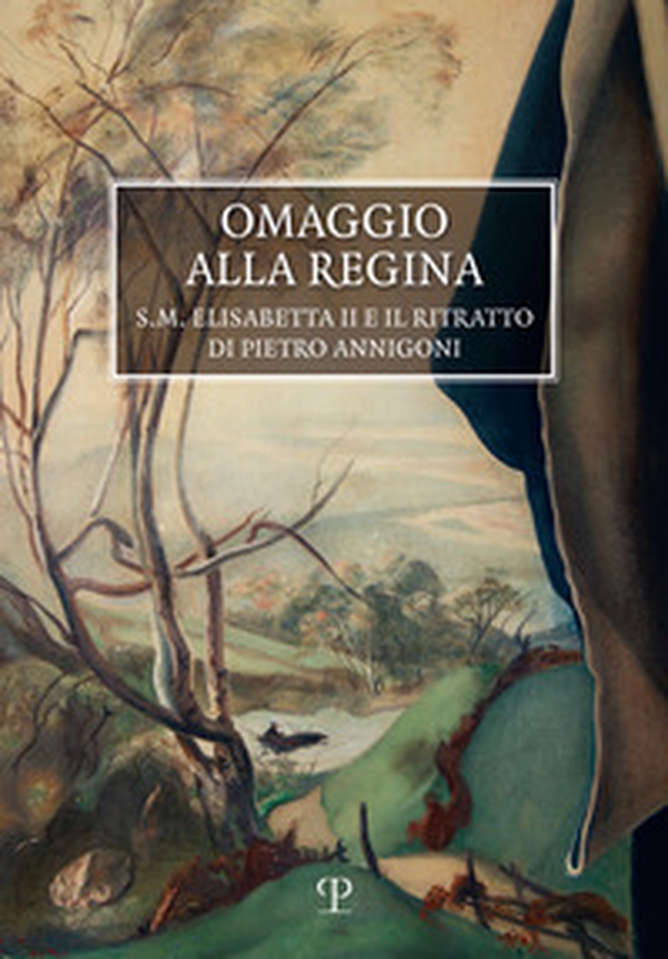 Omaggio alla Regina. S.M. Elisabetta II e il ritratto di Pietro Annigoni - Librerie.coop Omaggio alla Regina. S.M. Elisabetta II e il ritratto di Pietro Annigoni - Librerie.coop