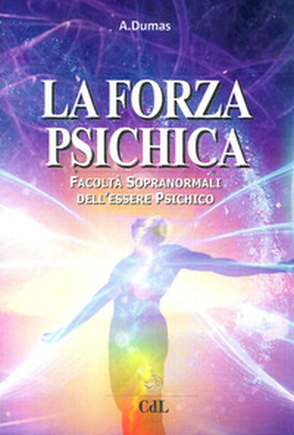 La forza psichica. Facoltà sopranormali dell'essere psichico - Librerie.coop La forza psichica. Facoltà sopranormali dell'essere psichico - Librerie.coop