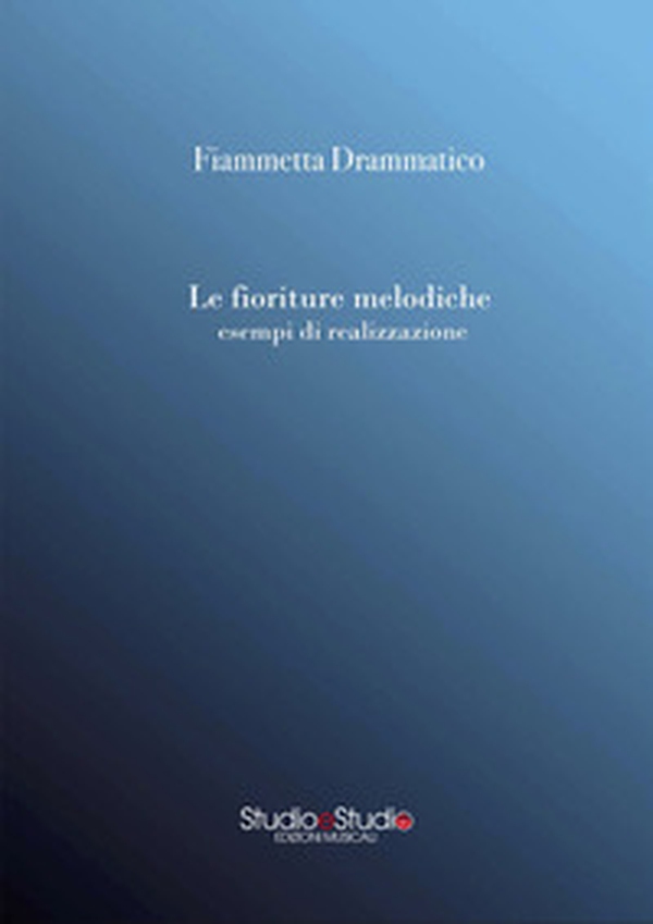 Le fioriture melodiche esempi di realizzazione - Librerie.coop Le fioriture melodiche esempi di realizzazione - Librerie.coop