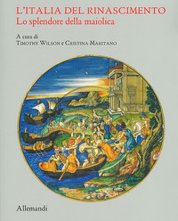 L'Italia del Rinascimento. Lo splendore della maiolica. Catalogo della mostra (Torino, 13 giugno-14 ottobre 2019) - Librerie.coop L'Italia del Rinascimento. Lo splendore della maiolica. Catalogo della mostra (Torino, 13 giugno-14 ottobre 2019) - Librerie.coop