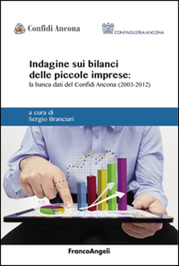 Indagine sui bilanci delle piccole imprese. La banca dati del Confidi Ancona (2003-2012) - Librerie.coop Indagine sui bilanci delle piccole imprese. La banca dati del Confidi Ancona (2003-2012) - Librerie.coop