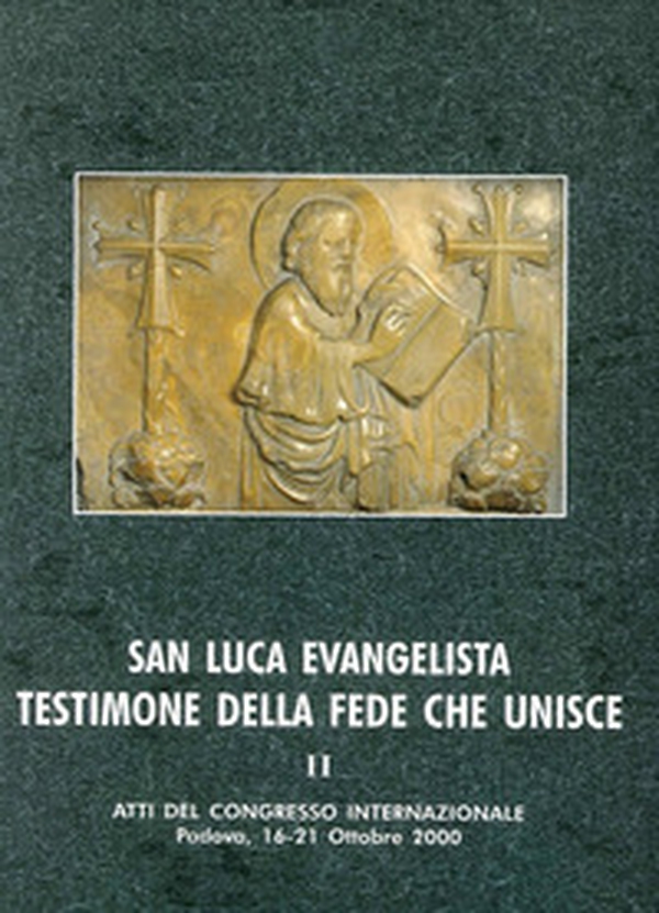 San Luca evangelista testimone della fede che unisce. Atti del Convegno internazionale (Padova, 16-21 ottobre 2000) - Librerie.coop San Luca evangelista testimone della fede che unisce. Atti del Convegno internazionale (Padova, 16-21 ottobre 2000) - Librerie.coop
