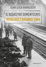 Il disastro dimenticato. Treno 8017 Balvano 1944 - Librerie.coop